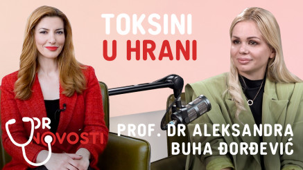 Dr Novosti : Toksini u hrani  | Aleksandra Buha Djordjević |